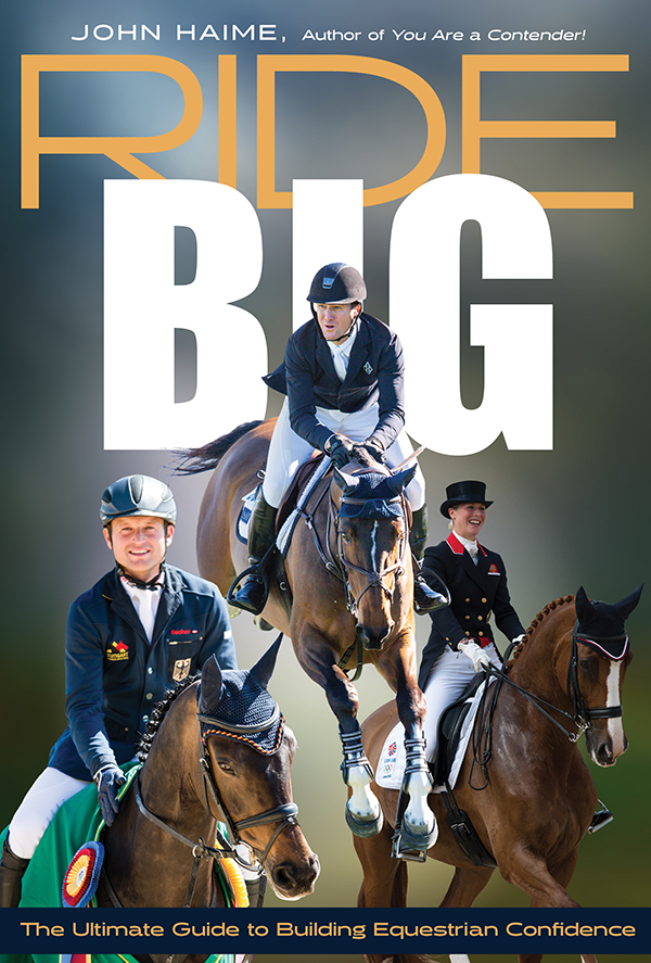 The Sunday Review: Ride Big: The Ultimate Guide to Building Equestrian Confidence By John&nbsp;Haime